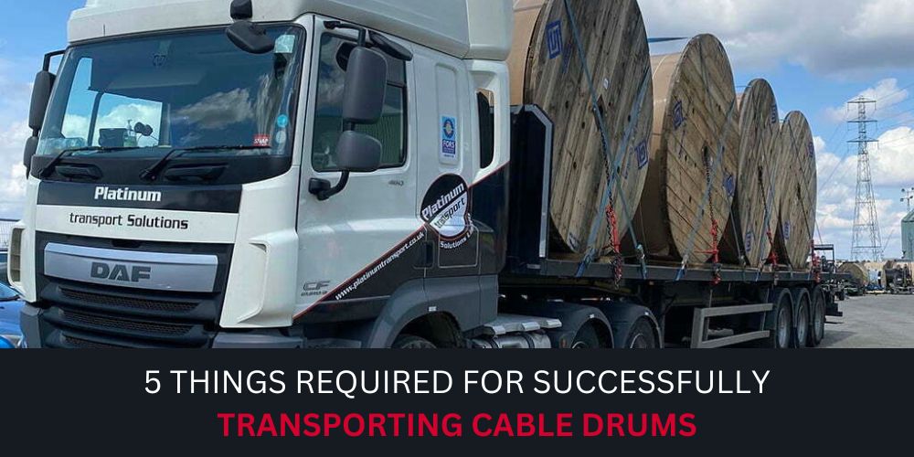 5 Things Required for Successfully Transporting Cable Drums